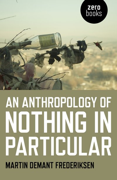 Cover for Martin Demant Frederiksen · Anthropology of Nothing in Particular, An (Taschenbuch) (2018)