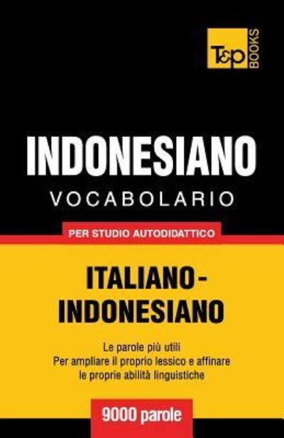 Cover for Andrey Taranov · Vocabolario Italiano-Indonesiano per studio autodidattico - 9000 parole (Paperback Book) (2016)