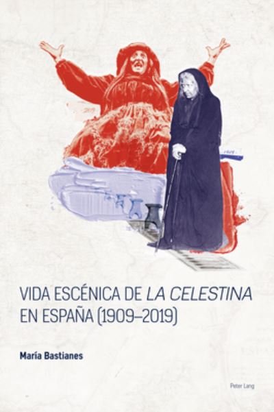 Cover for Maria Bastianes · Vida escenica de &quot;La Celestina&quot; en Espana (1909-2019) - Spanish Golden Age Studies (Paperback Book) [New edition] (2020)