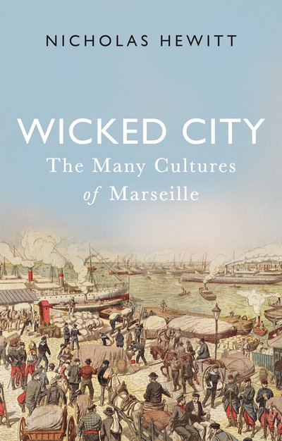 Cover for Nicholas Hewitt · Wicked City: The Many Cultures of Marseille (Gebundenes Buch) (2019)