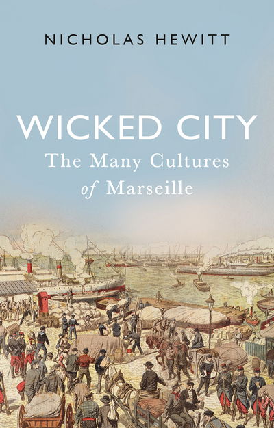 Cover for Nicholas Hewitt · Wicked City: The Many Cultures of Marseille (Hardcover bog) (2019)
