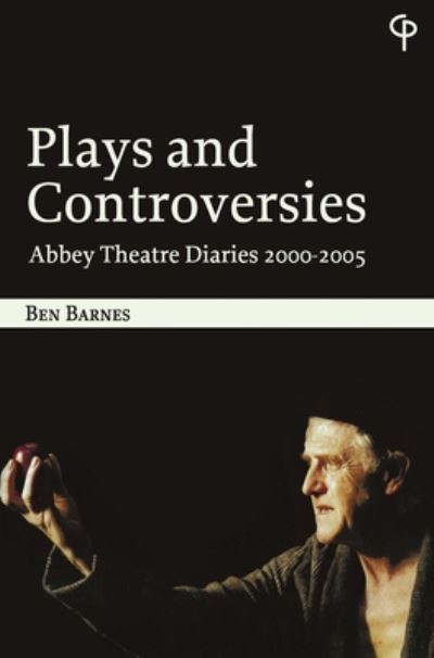 Cover for Ben Barnes · Plays and Controversies: Abbey Theatre Diaries 2000-2005 - Carysfort Press Ltd. (Paperback Book) [New edition] (2020)