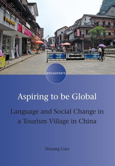 Cover for Shuang Gao · Aspiring to be Global: Language and Social Change in a Tourism Village in China - Encounters (Pocketbok) (2022)