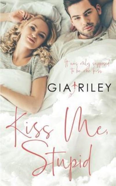 Kiss Me, Stupid - Gia Riley - Böcker - Independently Published - 9781795764995 - 12 mars 2019