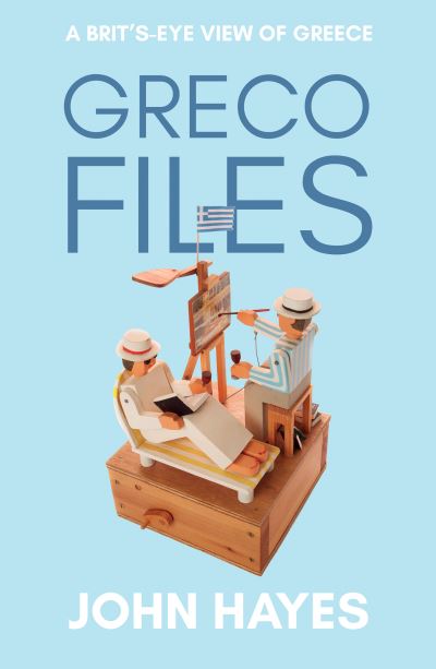 Cover for John Hayes · Greco Files: A Brit’s-Eye View of Greece (Paperback Bog) (2021)