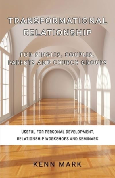 Cover for Kenn Mark · Transformational Relationship - for Singles, Couples, Parents and Church Groups (Book) (2022)
