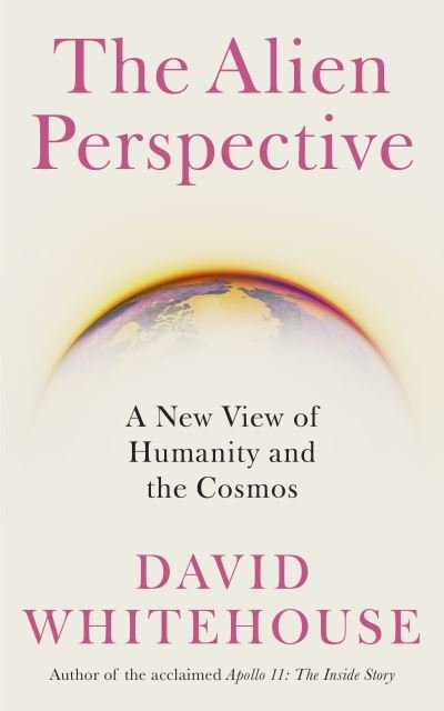 Cover for David Whitehouse · The Alien Perspective: A New View of Humanity and the Cosmos (Taschenbuch) (2024)