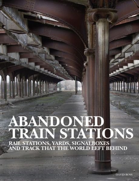 Cover for David Ross · Abandoned Train Stations - Abandoned (Hardcover Book) (2022)