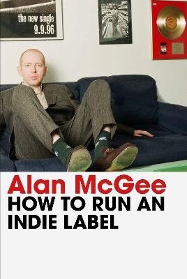Cover for Alan McGee · How to Run an Indie Label (Paperback Bog) (2023)
