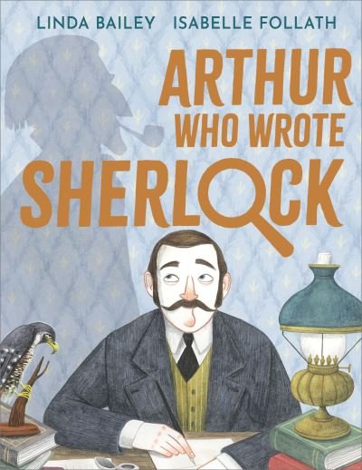 Arthur Who Wrote Sherlock: The True Story of Arthur Conan Doyle - Linda Bailey - Bücher - Andersen Press Ltd - 9781839132995 - 5. Januar 2023