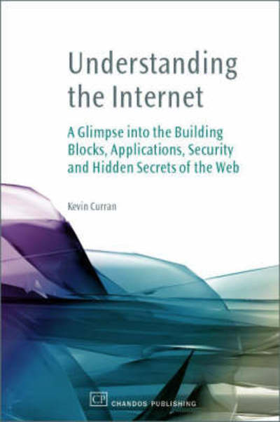 Cover for Kevin Curran · Understanding the Internet: a Glimpse into the Building Blocks, Applications, Security and Hidden Secrets of the Web (Paperback Book) (2009)