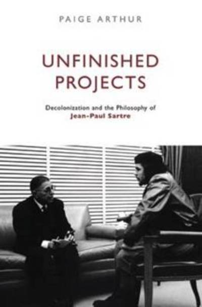 Cover for Paige Arthur · Unfinished Projects: Decolonization and the Philosophy of Jean-Paul Sartre (Paperback Book) (2010)