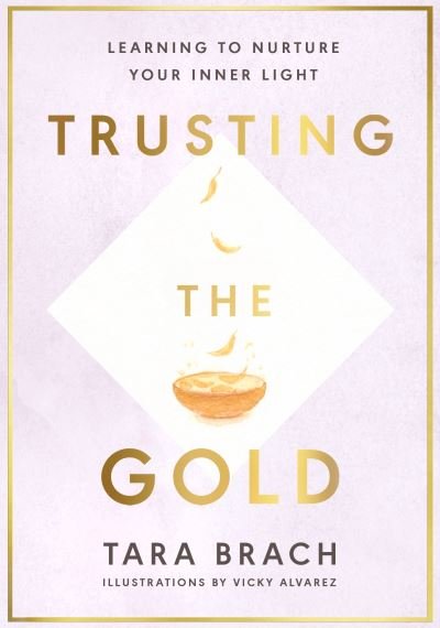 Cover for Tara Brach · Trusting the Gold: Learning to nurture your inner light (Inbunden Bok) (2021)