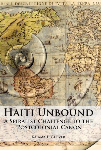 Cover for Glover, Kaiama L. (French Department, Columbia University (United States)) · Haiti Unbound: A Spiralist Challenge to the Postcolonial Canon - Contemporary French and Francophone Cultures (Hardcover Book) (2010)