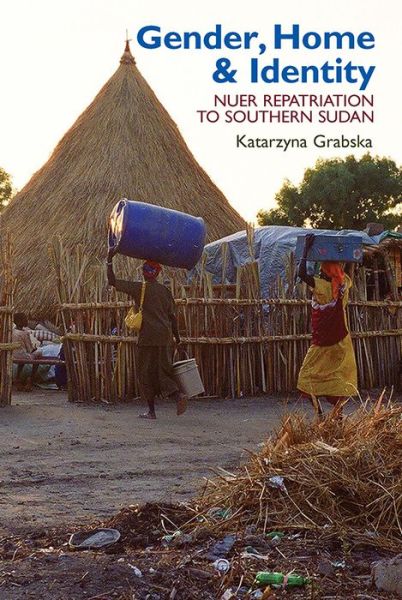 Cover for Katarzyna Grabska · Gender, Home &amp; Identity: Nuer Repatriation to Southern Sudan - Eastern Africa Series (Hardcover Book) (2014)