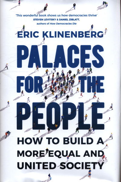 Cover for Eric Klinenberg · Palaces for the People: How To Build a More Equal and United Society (Hardcover Book) (2018)