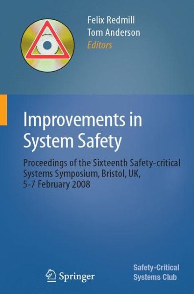 Improvements in System Safety: Proceedings of the Sixteenth Safety-critical Systems Symposium, Bristol, UK, 5-7 February 2008 - Felix Redmill - Books - Springer London Ltd - 9781848000995 - January 25, 2008