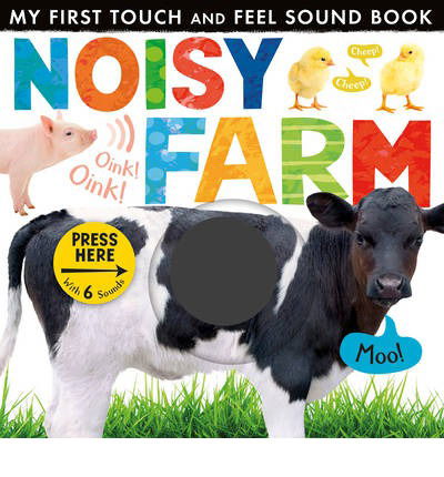 Cover for Little Tiger Press · Noisy Farm - My First Touch and Feel Sound Book (Board book) (2013)