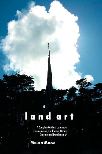 Cover for William Malpas · Land Art: a Complete Guide to Landscape, Environmental, Earthworks, Nature, Sculpture and Installation Art (Taschenbuch) (2012)