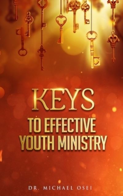 Cover for Michael Osei · Keys to Effective Youth Ministry: How to Raise a Godly and Impactful Generation for God (Pocketbok) (2021)