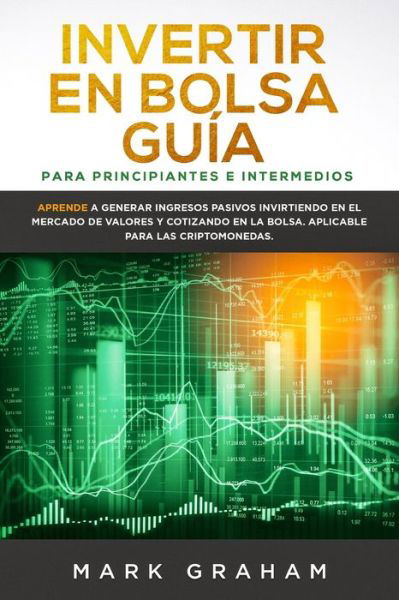 Cover for Mark Graham · Invertir en Bolsa Guia para Principiantes e Intermedios (Taschenbuch) (2019)