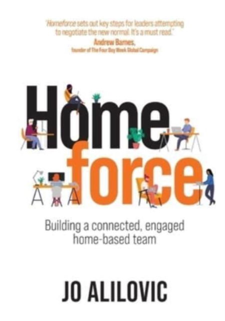 Homeforce: Building a Powerful, Engaged and Connected Home Based Team - Jo Alilovic - Books - Publish Central - 9781922391995 - August 1, 2021