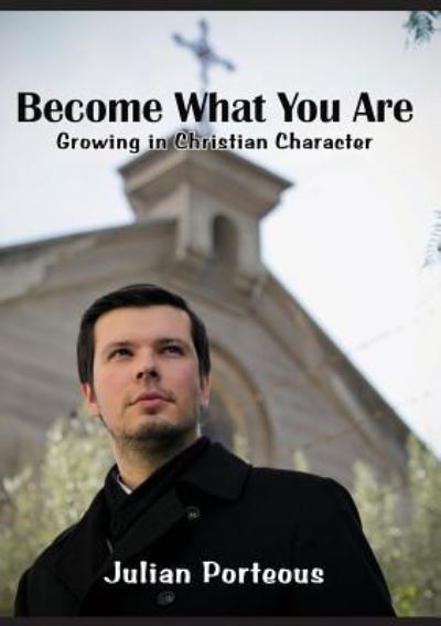 Become What You Are - Julian Porteous - Książki - Connor Court Publishing Pty Ltd - 9781925501995 - 1 czerwca 2016