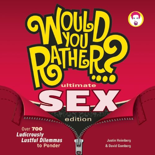 Cover for Justin Heimberg · Would You Rather...? Ultimate SEX Edition: Over 700 Ludicrously Lustful Dilemmas to Ponder - Would You Rather...? (Paperback Book) (2010)