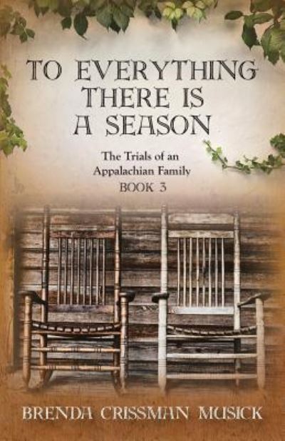 Cover for Brenda Crissman Musick · To Everything There Is a Season the Trials of an Appalachian Family Book 3 (Paperback Book) (2016)