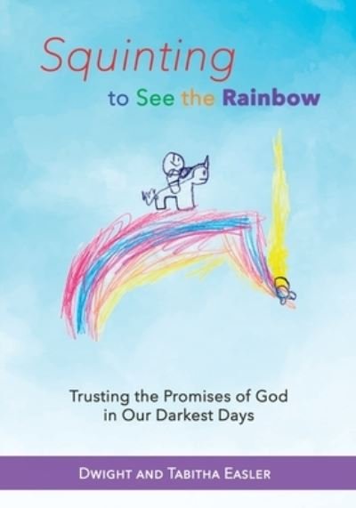 Cover for Easler, Dwight and Tabitha · Squinting to See the Rainbow: Trusting the Promises of God in Our Darkest Days (Paperback Bog) (2019)