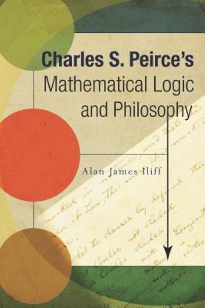 Cover for Alan J Iliff · Charles S. Peirce's Mathematical Logic and Philosophy (Paperback Book) (2019)