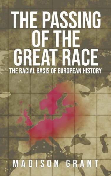 Cover for Madison Grant · The Passing of the Great Race: The Racial Basis of European History (With Original 1916 Illustrations in Full Color) (Gebundenes Buch) (2019)