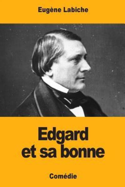 Edgard et sa bonne - Eugene Labiche - Kirjat - Createspace Independent Publishing Platf - 9781974334995 - maanantai 7. elokuuta 2017