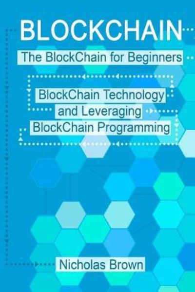 BlockChain - Nicholas Brown - Books - Createspace Independent Publishing Platf - 9781976129995 - September 6, 2017