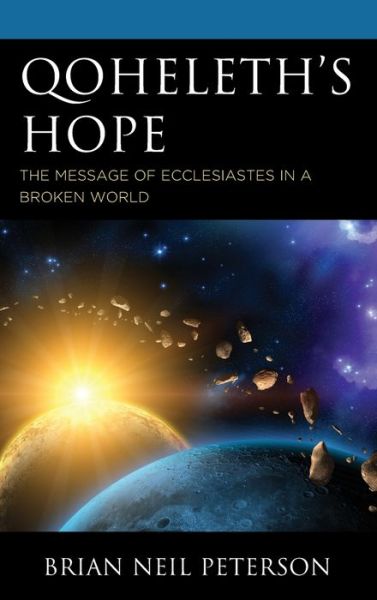 Cover for Brian Neil Peterson · Qoheleth’s Hope: The Message of Ecclesiastes in a Broken World (Hardcover Book) (2019)