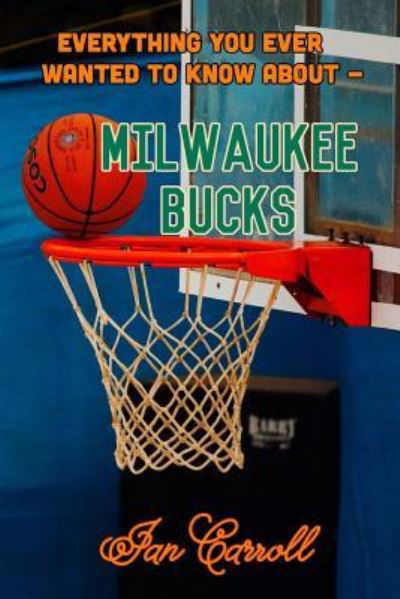 Cover for Ian Carroll · Everything You Ever Wanted to Know About Milwaukee Bucks (Paperback Book) (2017)