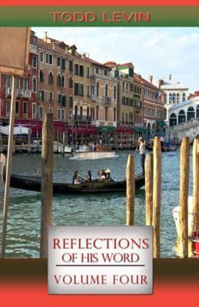 Reflections of His Word - Volume Four - Todd Levin - Livres - Createspace Independent Publishing Platf - 9781979777995 - 18 novembre 2017
