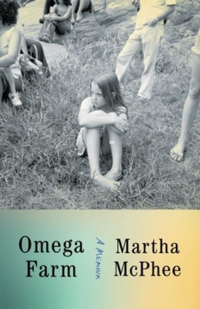 Cover for Martha McPhee · Omega Farm: A Memoir (Hardcover Book) (2023)