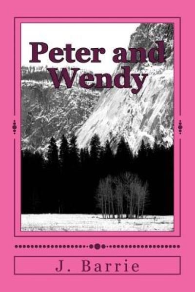 Peter and Wendy - James Matthew Barrie - Books - Createspace Independent Publishing Platf - 9781986508995 - March 16, 2018
