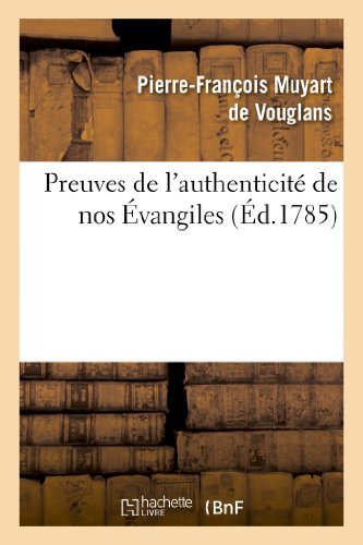 Preuves De L Authenticite De Nos Evangiles, Contre Les Assertions De Certains Critiques Modernes - Muyart De Vouglans-p-f - Books - Hachette Livre - Bnf - 9782012831995 - May 1, 2013