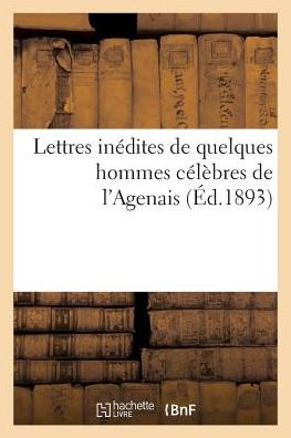 Cover for Philippe Tamizey De Larroque · Lettres Inedites de Quelques Hommes Celebres de l'Agenais (Paperback Book) (2017)