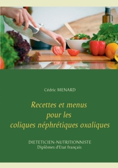 Cover for Cedric Menard · Recettes et menus pour les coliques nephretiques oxaliques (Paperback Bog) (2021)