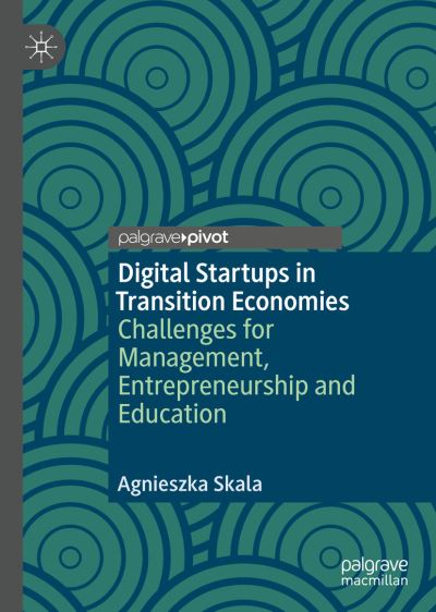 Cover for Agnieszka Skala · Digital Startups in Transition Economies: Challenges for Management, Entrepreneurship and Education (Hardcover Book) [2019 edition] (2018)