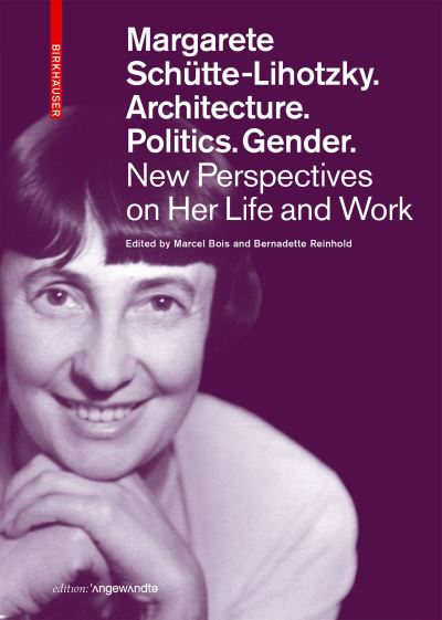 Margarete Schutte-Lihotzky. Architecture. Politics. Gender.: New Perspectives on Her Life and Work - Edition Angewandte (Paperback Book) (2023)