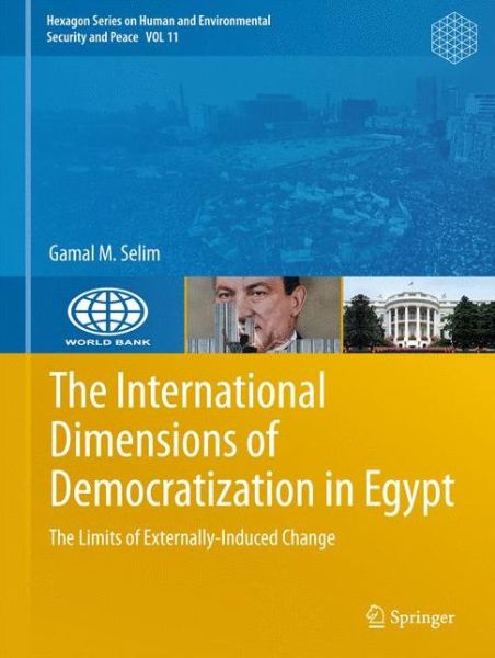 Cover for Gamal M. Selim · The International Dimensions of Democratization in Egypt: The Limits of Externally-Induced Change - Hexagon Series on Human and Environmental Security and Peace (Hardcover Book) (2015)