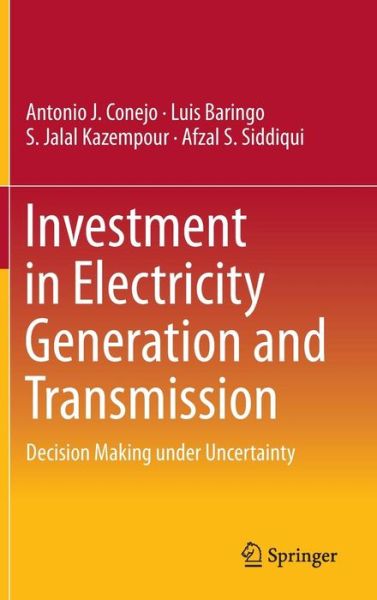 Cover for Antonio J. Conejo · Investment in Electricity Generation and Transmission: Decision Making under Uncertainty (Gebundenes Buch) [1st ed. 2016 edition] (2016)