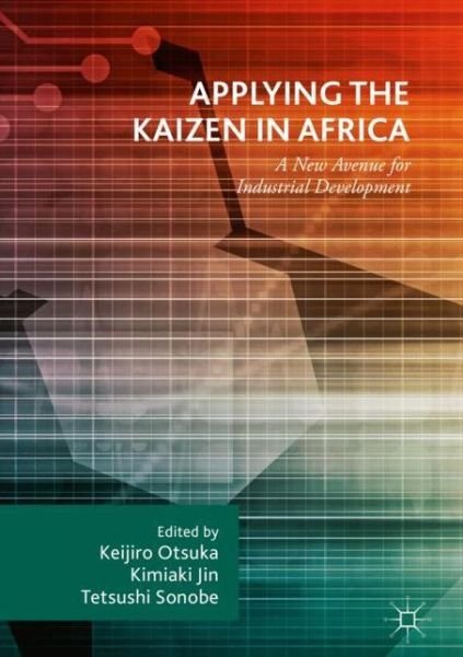 Cover for Otsuka  Keijiro · Applying the Kaizen in Africa: A New Avenue for Industrial Development (Hardcover Book) [1st ed. 2018 edition] (2018)