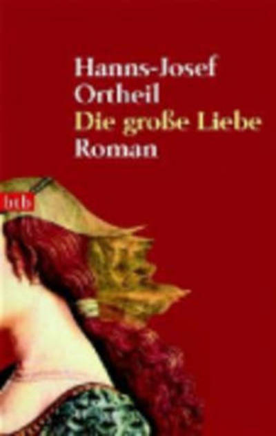 Cover for Hanns-Josef Ortheil · Die grosse Liebe (Taschenbuch) (2007)