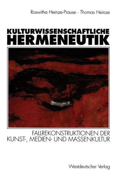 Cover for Roswitha Heinze-Prause · Kulturwissenschaftliche Hermeneutik: Fallrekonstruktionen Der Kunst-, Medien- Und Massenkultur (Paperback Book) [1996 edition] (1996)