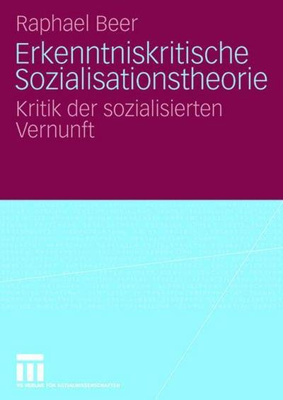 Cover for Raphael Beer · Erkenntniskritische Sozialisationstheorie: Kritik Der Sozialisierten Vernunft (Paperback Bog) [2007 edition] (2007)